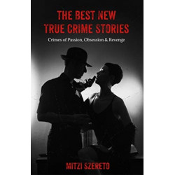 The Best New True Crime Stories: Crimes of Passion, Obsession  & Revenge: (True crime gift)