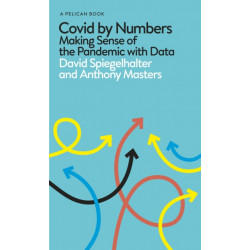 Covid By Numbers: Making Sense of the Pandemic with Data