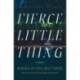 Fierce Little Thing: A Novel