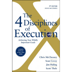 The 4 Disciplines of Execution: Revised and Updated: Achieving Your Wildly Important Goals