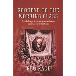 Goodbye to the Working Class: Social change, incompetence and sleaze push Labour to the brink