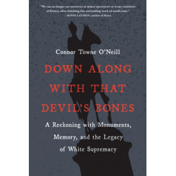 Down Along with That Devil's Bones: A Reckoning with Monuments, Memory, and the Legacy of White Supremacy