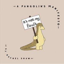 It's Not My Fault: A Pangolin's Manifesto