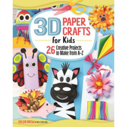 3D Paper Crafts for Kids: 26 Creative Projects to Make from A–Z