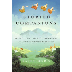 Storied Companions: Cancer, Trauma, and Discovering Guides for Living in Buddhist Narratives