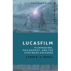 Lucasfilm: Filmmaking, Philosophy, and the Star Wars Universe