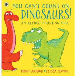 You Can't Count on Dinosaurs!: An Almost Counting Book
