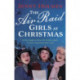 The Air Raid Girls at Christmas: A wonderfully festive and heart-warming new WWII saga