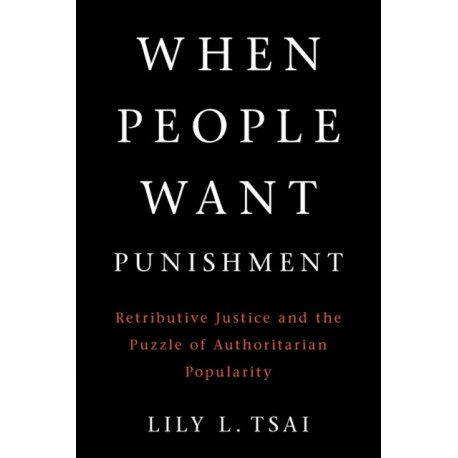When People Want Punishment: Retributive Justice and the Puzzle of Authoritarian Popularity