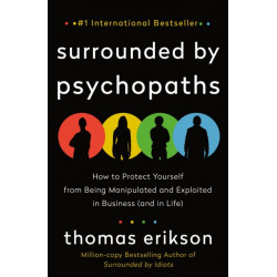 The Surrounded by Psychopaths: How to Protect Yourself from Being Manipulated and Exploited in Business (and in Life) [The Surrounded by Idiots Series]