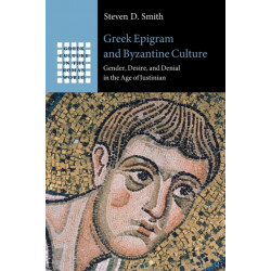 Greek Epigram and Byzantine Culture: Gender, Desire, and Denial in the Age of Justinian