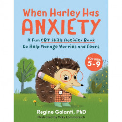 When Harley Has Anxiety: A Fun CBT Skills Activity Book for Overcoming Worries and Fears