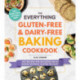 The Everything Gluten-Free & Dairy-Free Baking Cookbook: 200 Recipes for Delicious Baked Goods Without Gluten or Dairy