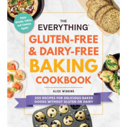 The Everything Gluten-Free & Dairy-Free Baking Cookbook: 200 Recipes for Delicious Baked Goods Without Gluten or Dairy
