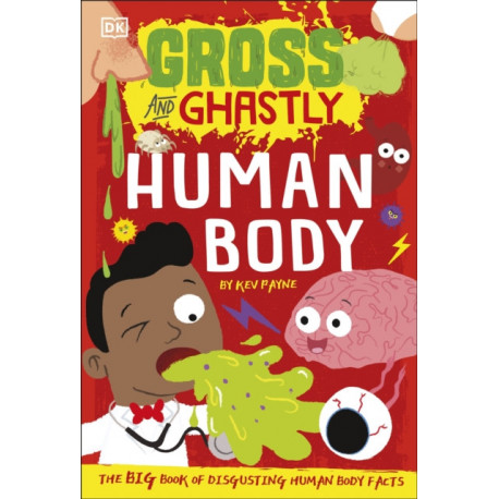 Gross and Ghastly: Human Body: The Big Book of Disgusting Human Body Facts
