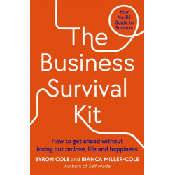 The Business Survival Kit: How to get ahead without losing out on love, life and happiness