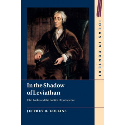 In the Shadow of Leviathan: John Locke and the Politics of Conscience