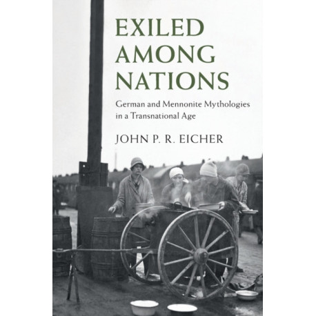 Exiled Among Nations: German and Mennonite Mythologies in a Transnational Age