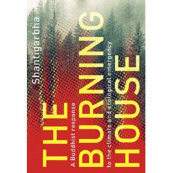 The Burning House: A Buddhist Response to the Climate and Ecological Emergency