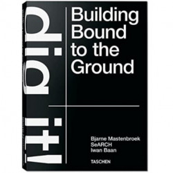 Bjarne Mastenbroek. Dig it! Building Bound to the Ground