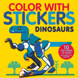 Color with Stickers: Dinosaurs: 10 Pictures to Make - Includes Fun Facts!
