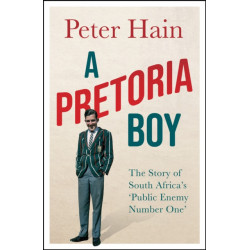 A Pretoria Boy: The Story of South Africa’s ‘Public Enemy Number One’