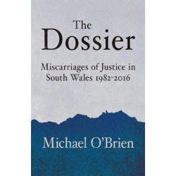 The Dossier: Miscarriages of Justice in South Wales 1982-2016
