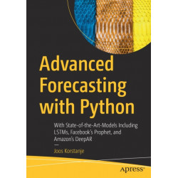 Advanced Forecasting with Python: With State-of-the-Art-Models Including LSTMs, Facebook’s Prophet, and Amazon’s DeepAR