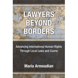Lawyers Beyond Borders: Advancing International Human Rights Through Local Laws and Courts