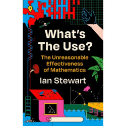 What's the Use?: The Unreasonable Effectiveness of Mathematics
