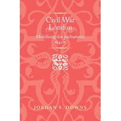 Civil War London: Mobilizing for Parliament, 1641–5