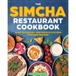 The Simcha Cookbook: Over 100 Modern Israeli Recipes, Blending Mediterranean and Middle Eastern Foods