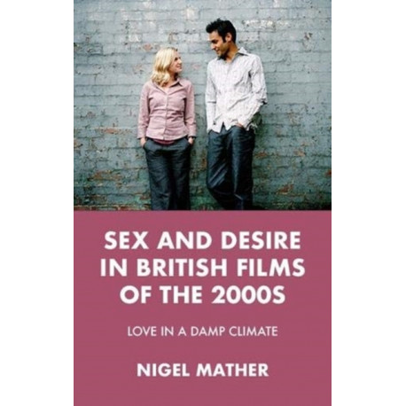 Sex and Desire in British Films of the 2000s: Love in a Damp Climate