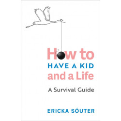 Honey, I Can't Find My Self: How to Have a Kid and a Life