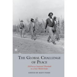 The Global Challenge of Peace: 1919 as a Contested Threshold to a New World Order
