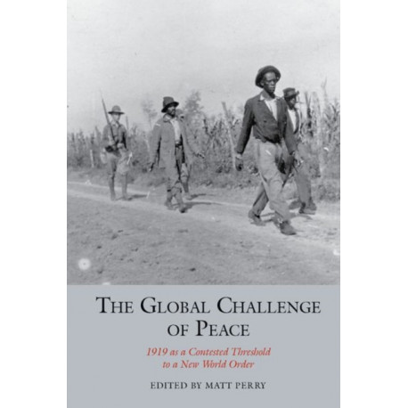 The Global Challenge of Peace: 1919 as a Contested Threshold to a New World Order