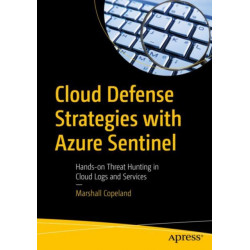 Cloud Defense Strategies with Azure Sentinel: Hands-on Threat Hunting in Cloud Logs and Services