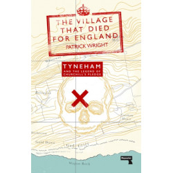 The Village that Died for England: Tyneham and the Legend of Churchill's Pledge