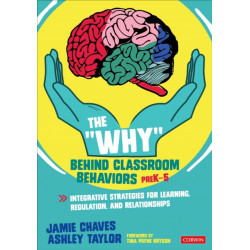 The "Why" Behind Classroom Behaviors, PreK-5: Integrative Strategies for Learning, Regulation, and Relationships