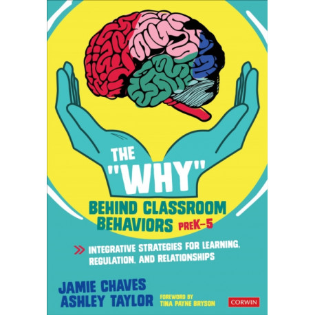 The "Why" Behind Classroom Behaviors, PreK-5: Integrative Strategies for Learning, Regulation, and Relationships