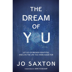 The Dream of You: Let Go of Broken Identities and Live the Life you Were Made For