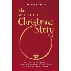 The Whole Christmas Story: An Advent adventure through Genesis, Revelation, and points in between