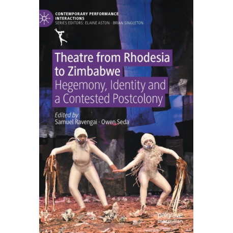 Theatre from Rhodesia to Zimbabwe: Hegemony, Identity and a Contested Postcolony