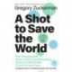 A Shot to Save the World: The Remarkable Race and Ground-Breaking Science Behind the Covid-19 Vaccines