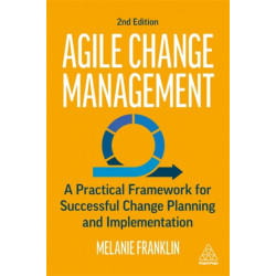 Agile Change Management: A Practical Framework for Successful Change Planning and Implementation