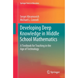 Developing Deep Knowledge in Middle School Mathematics: A Textbook for Teaching in the Age of Technology
