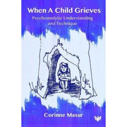 When a Child Grieves: Psychoanalytic Understanding and Technique