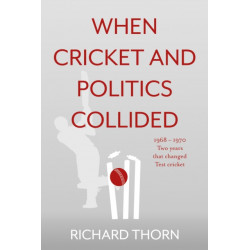 When Cricket and Politics Collided: 1968 – 1970 Two Years That Changed Test Cricket