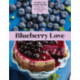 Blueberry Love: 46 Sweet and Savory Recipes for Pies, Jams, Smoothies, Sauces, and More