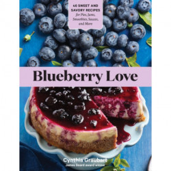 Blueberry Love: 46 Sweet and Savory Recipes for Pies, Jams, Smoothies, Sauces, and More